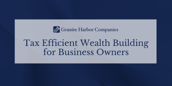 Tax Efficient Wealth Building for Business Owners